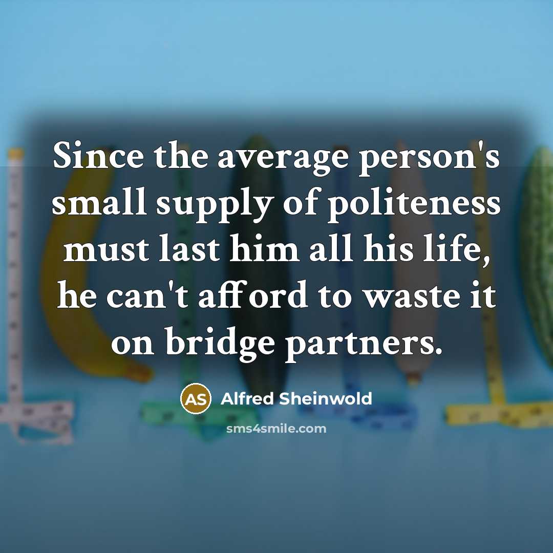 “Since the average person's small supply of politeness must last…” quote by Alfred Sheinwold