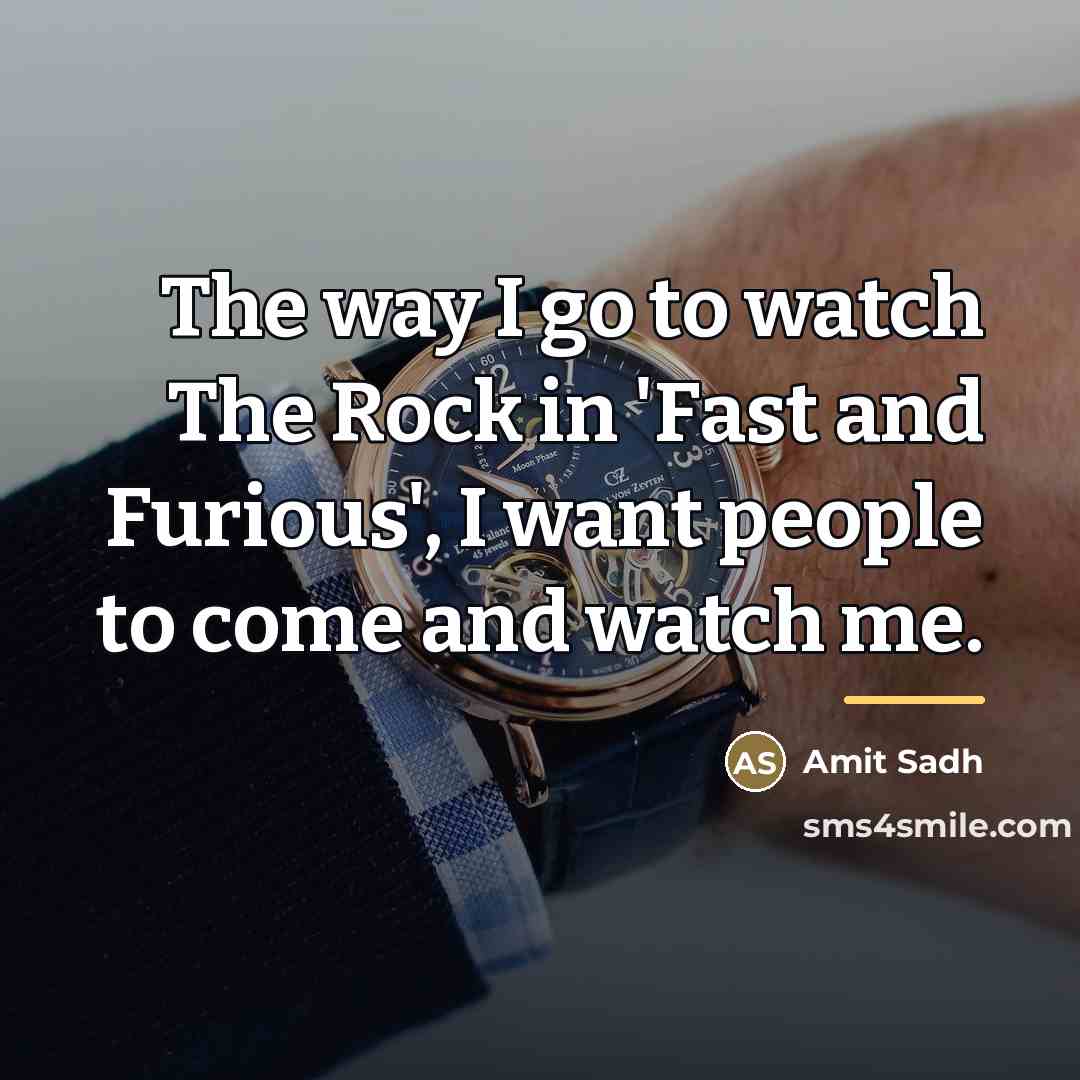 “The way I go to watch The Rock in 'Fast…” quote by Amit Sadh