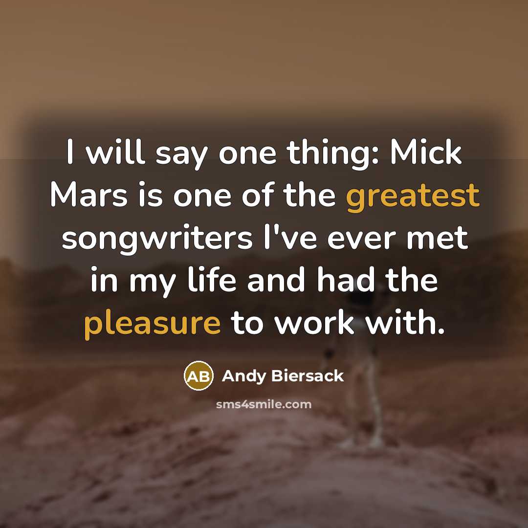 “I will say one thing: Mick Mars is one of the greatest songwriters I've ever met in my life and had the pleasure to work with.” quote by Andy Biersack