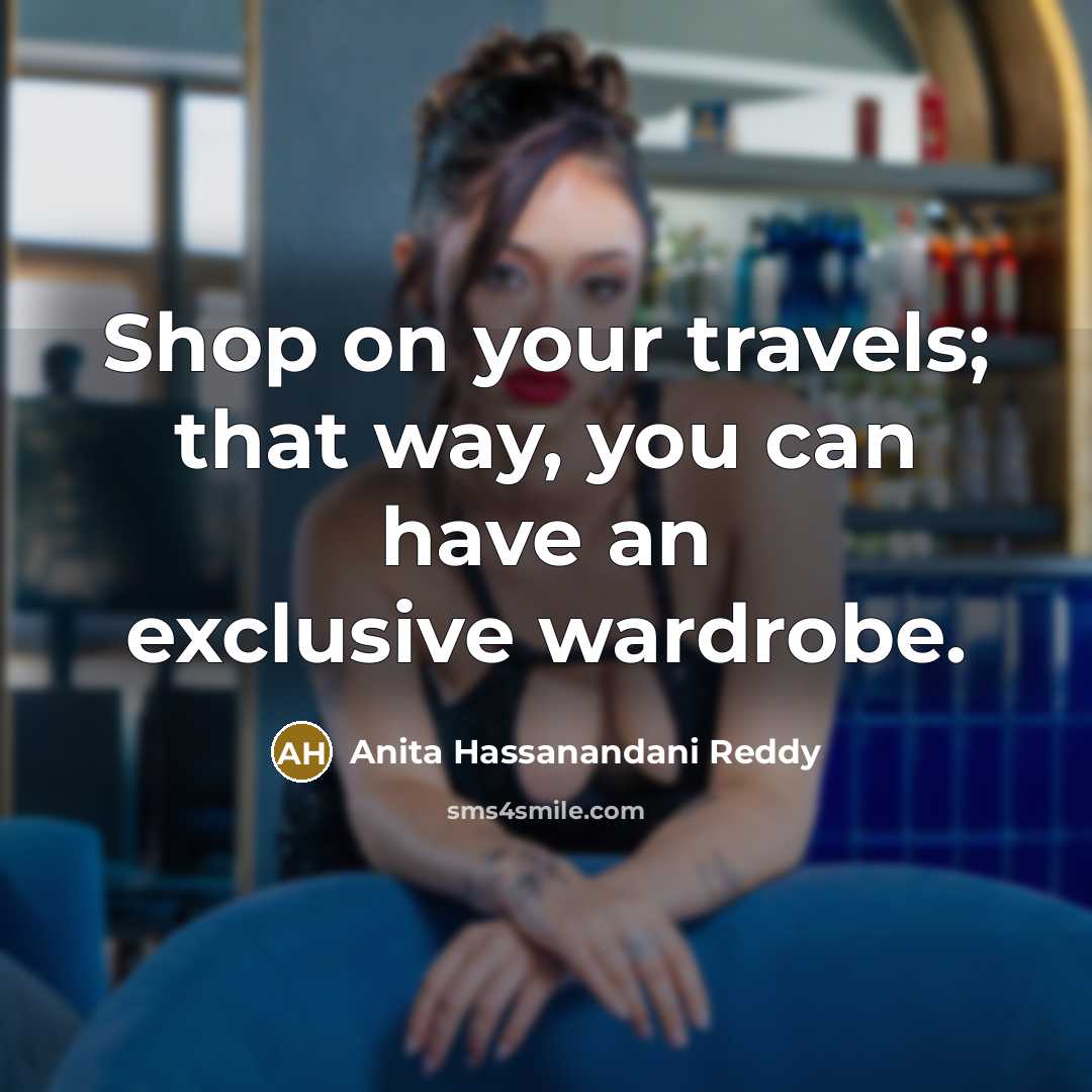 “Shop on your travels; that way, you can have an…” quote by Anita Hassanandani Reddy
