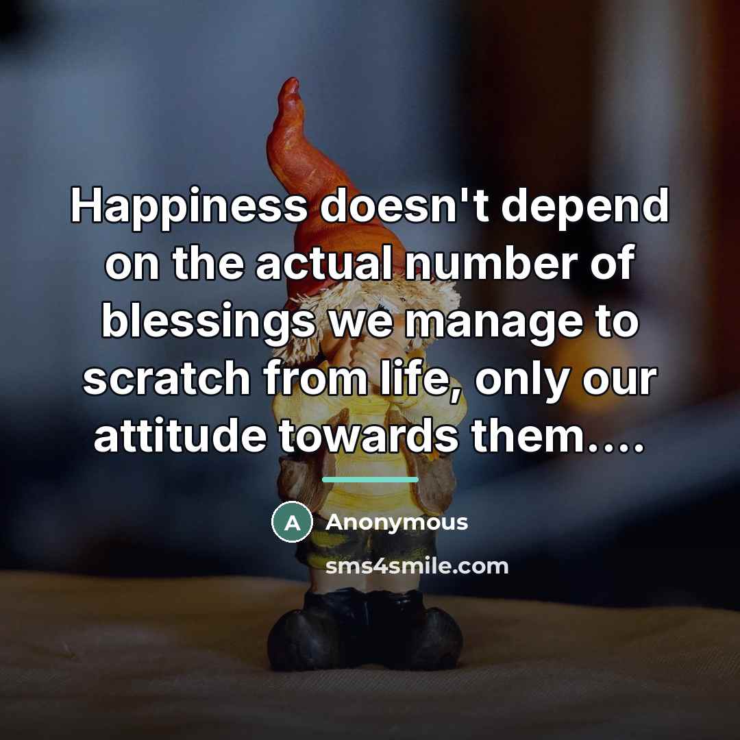 “Happiness doesn't depend on the actual number of blessings we…” quote by Anonymous