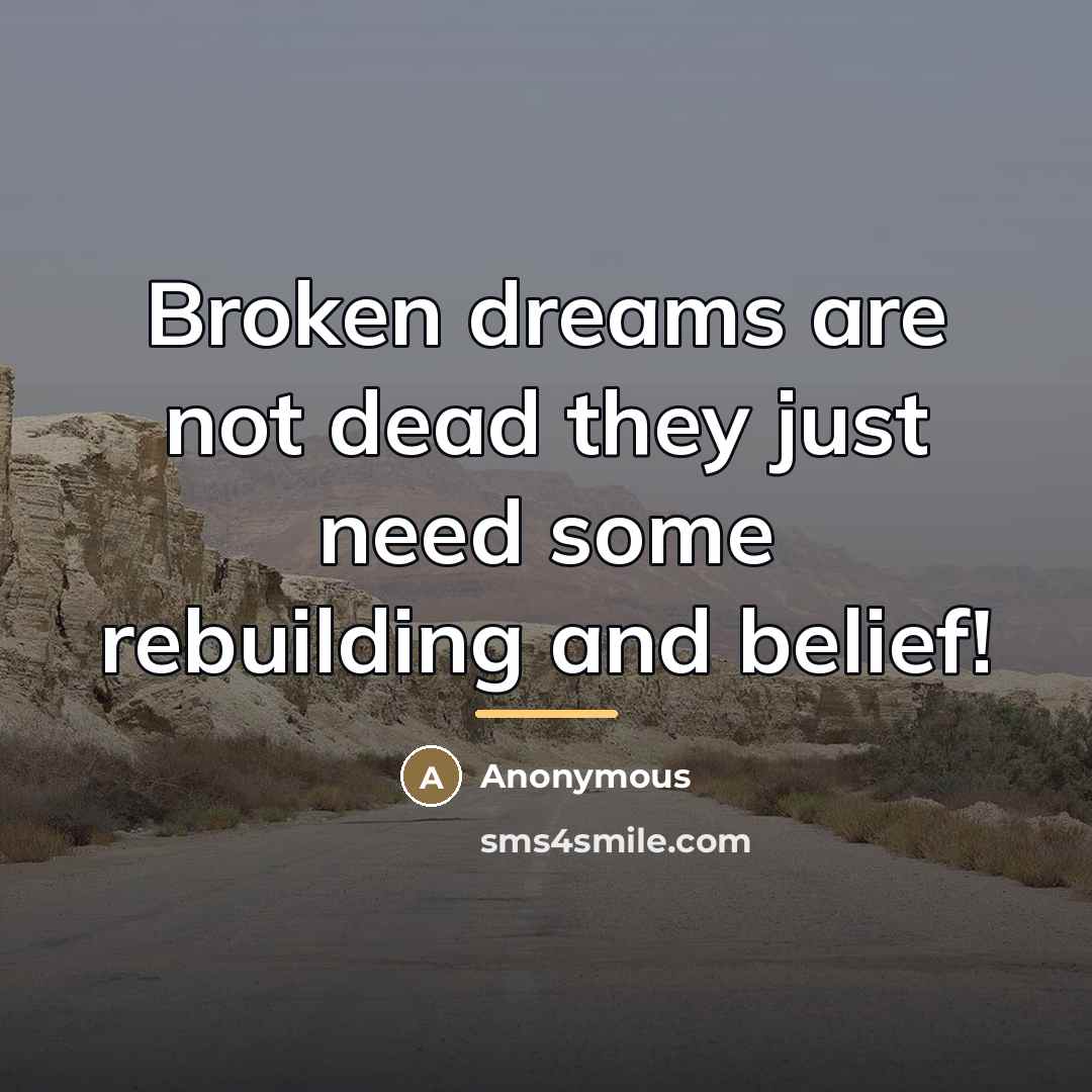 “Broken dreams are not dead they just need some rebuilding…” quote by Anonymous