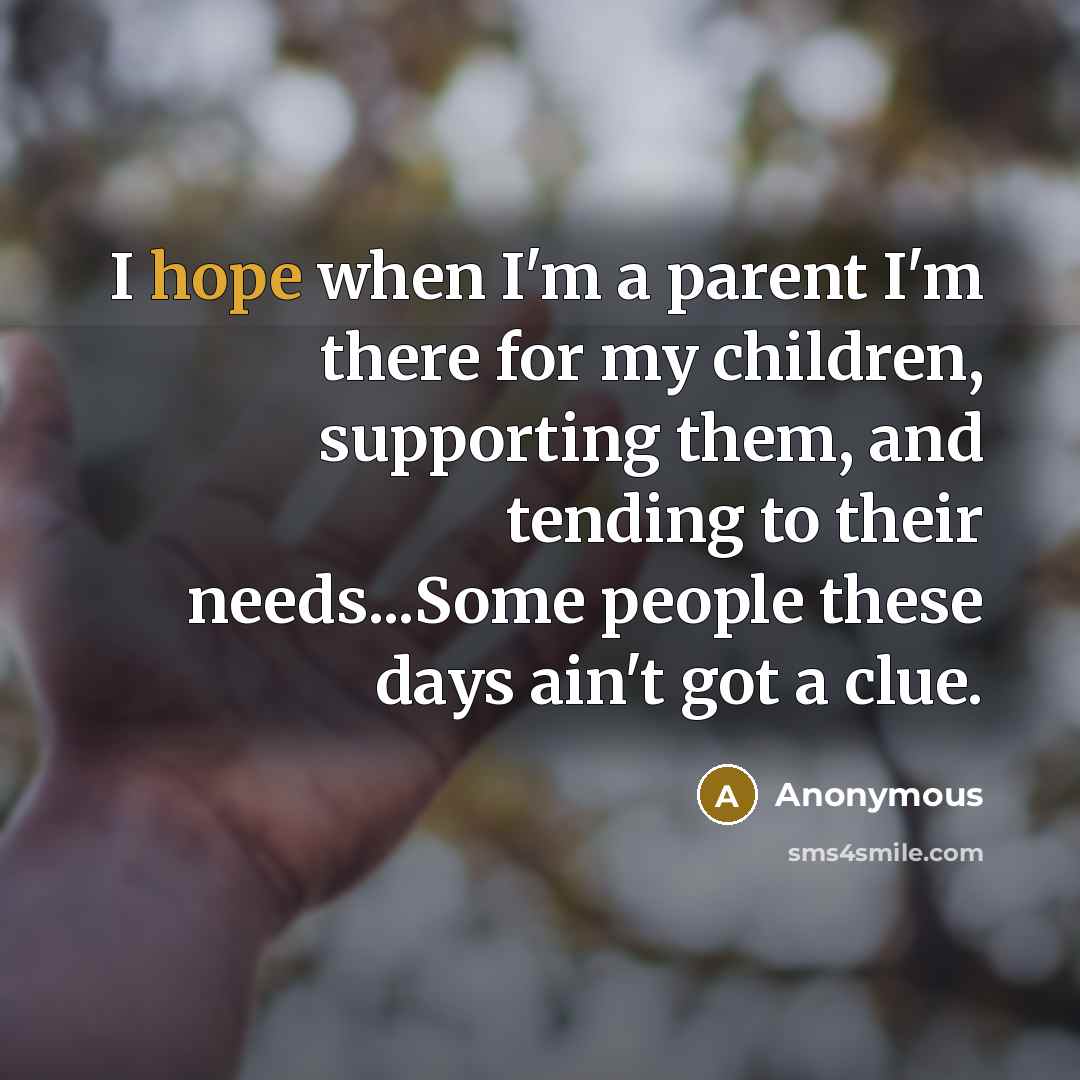 “I hope when I'm a parent I'm there for my…” quote by Anonymous
