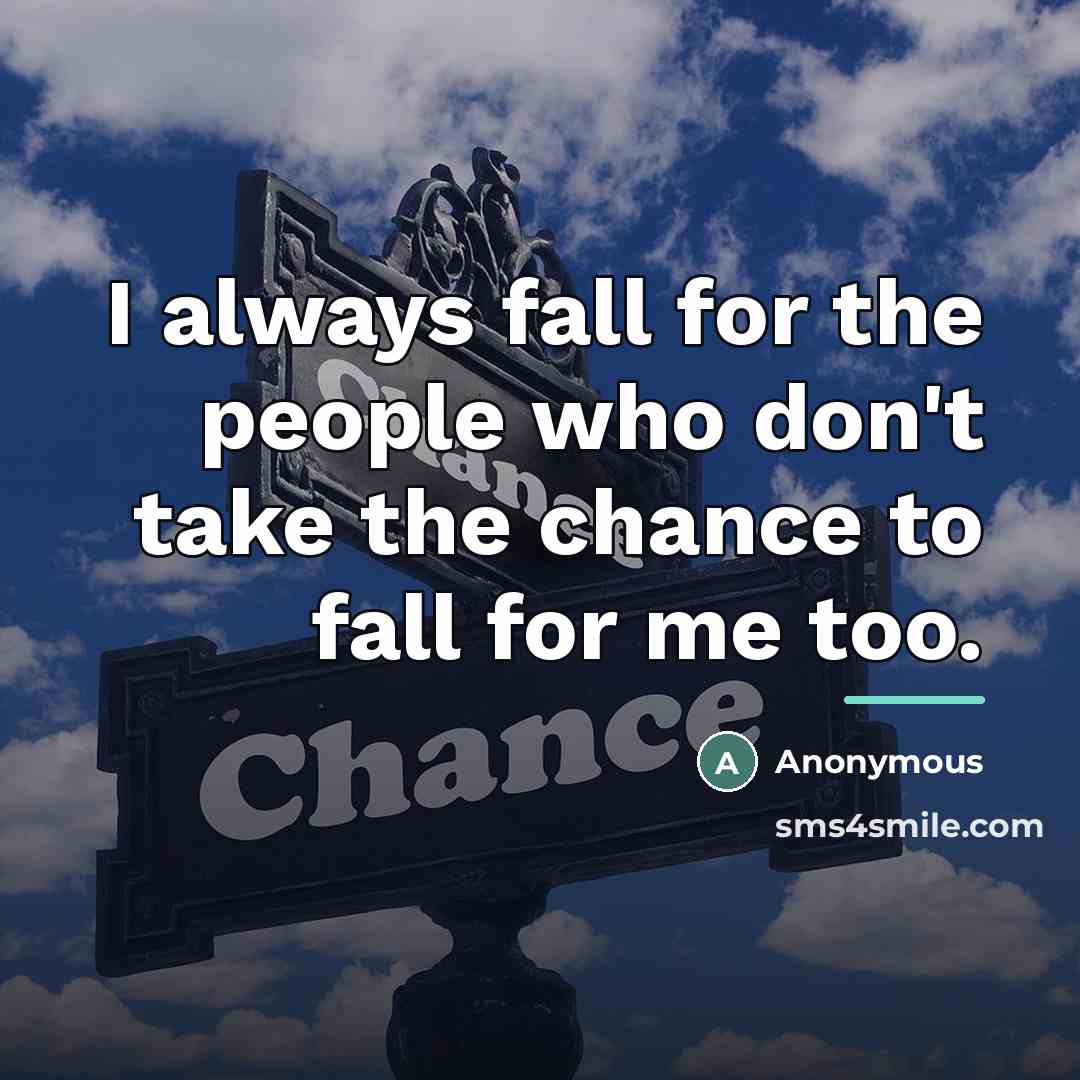 “I always fall for the people who don't take the…” quote by Anonymous