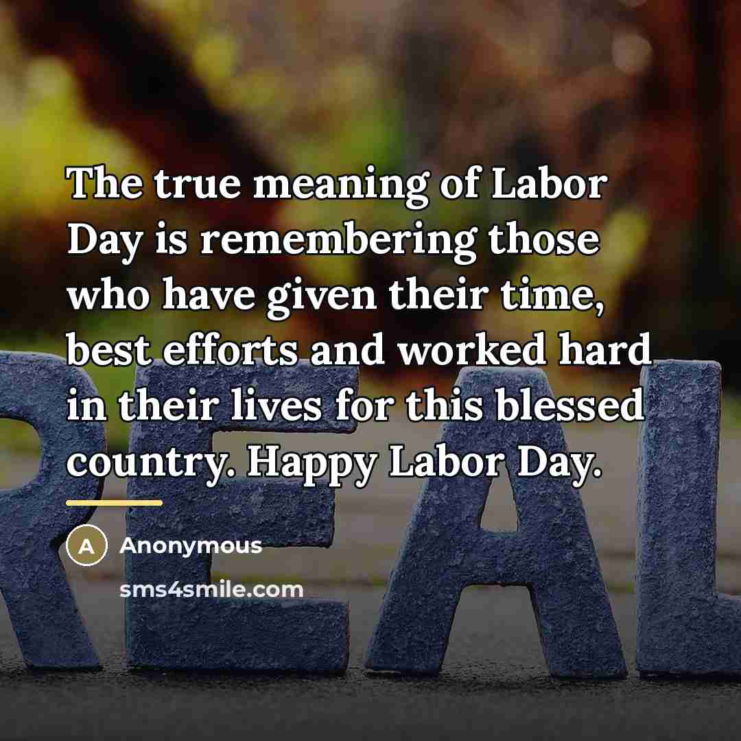 “The true meaning of Labor Day is remembering those who…” quote by Anonymous