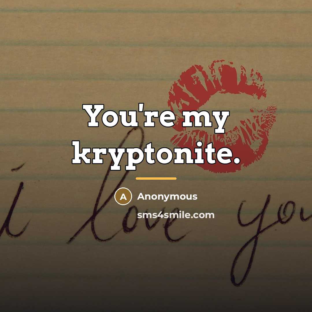 “You're my kryptonite.…” quote by Anonymous