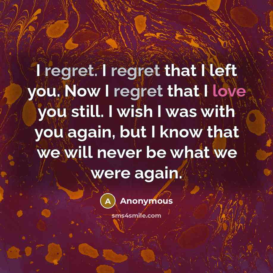 “I regret. I regret that I left you. Now I…” quote by Anonymous