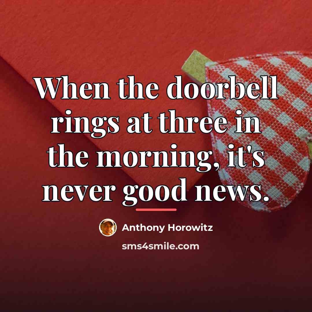 “When the doorbell rings at three in the morning, it's…” quote by Anthony Horowitz