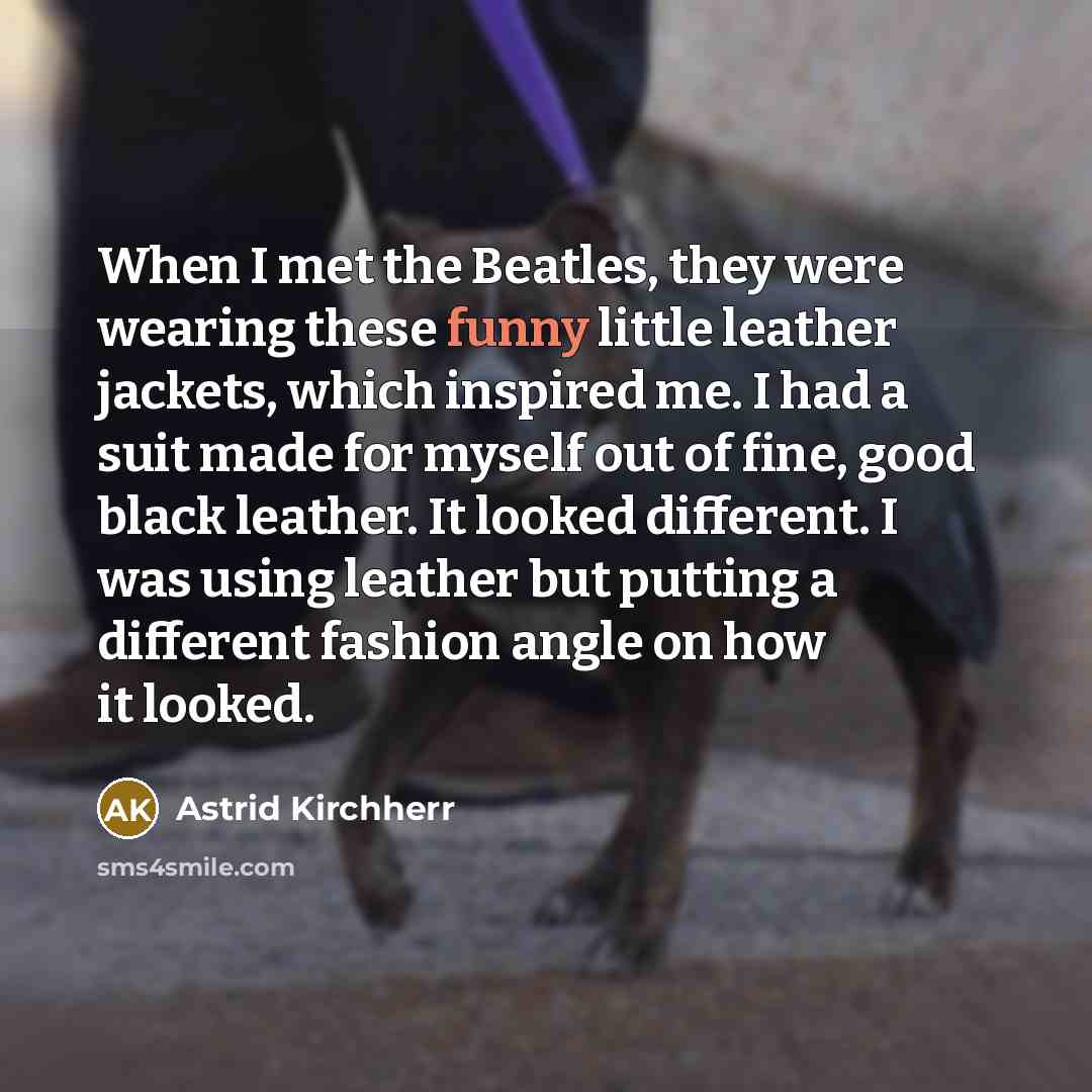 “When I met the Beatles, they were wearing these funny…” quote by Astrid Kirchherr