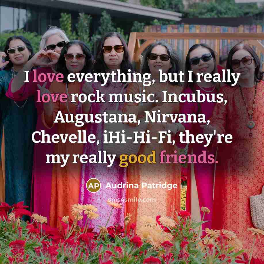 “I love everything, but I really love rock music. Incubus,…” quote by Audrina Patridge