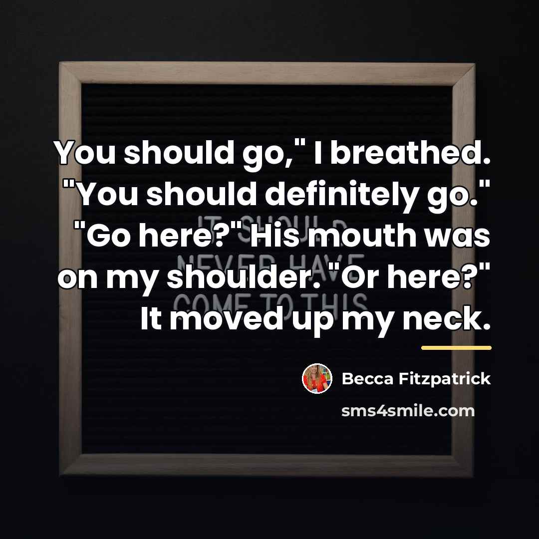 “You should go," I breathed. "You should definitely go." "Go…” quote by Becca Fitzpatrick