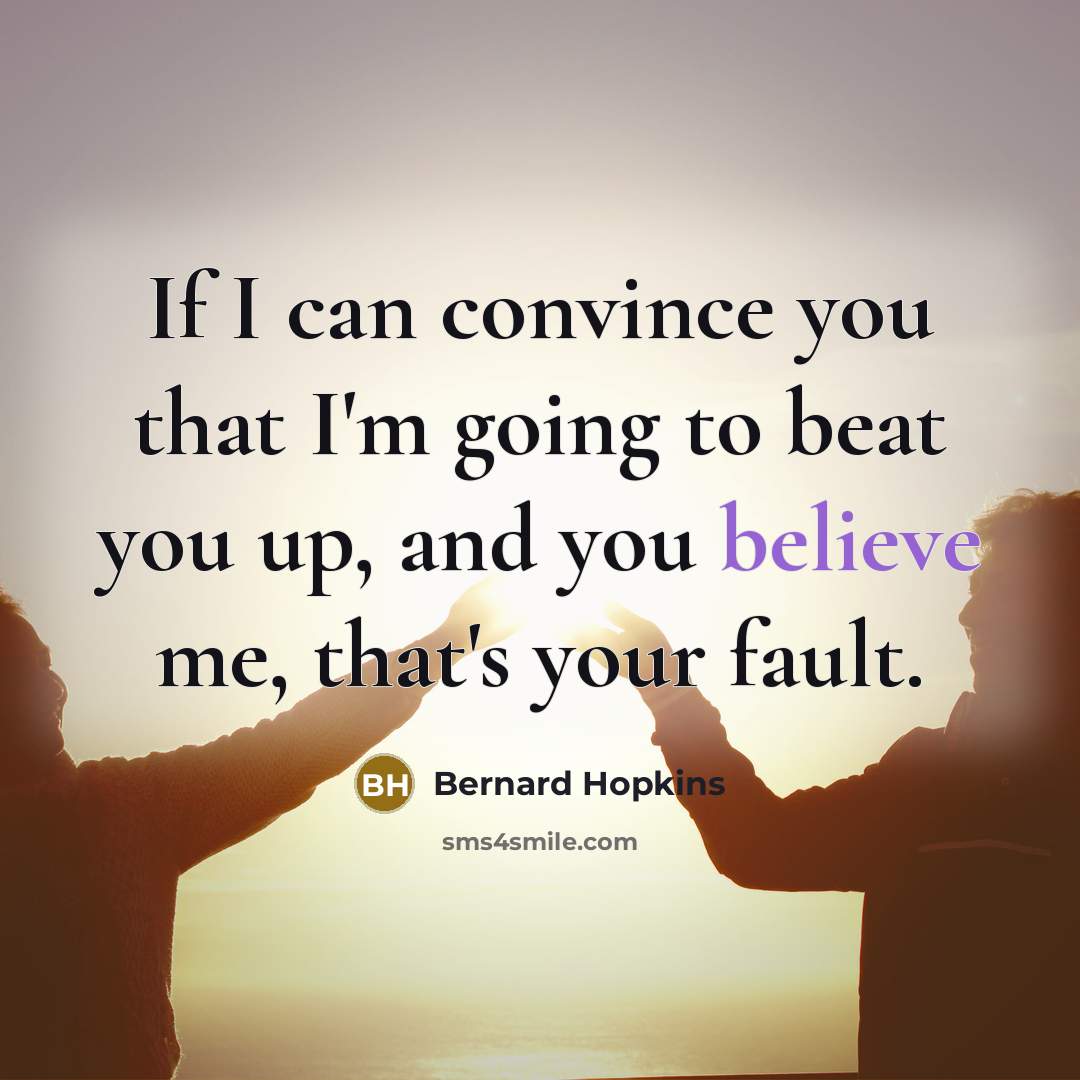 “If I can convince you that I'm going to beat…” quote by Bernard Hopkins