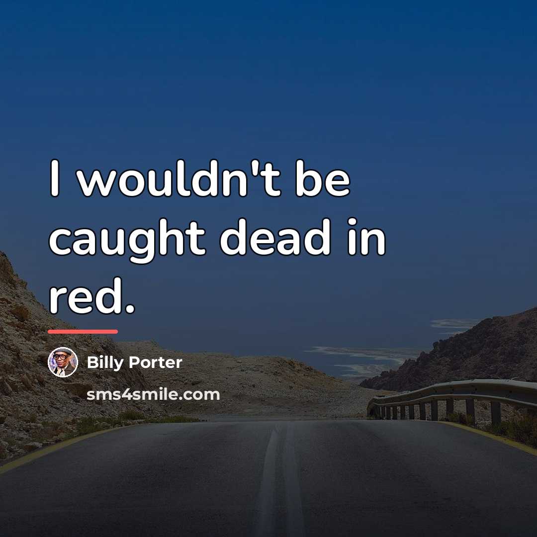“I wouldn't be caught dead in red.…” quote by Billy Porter