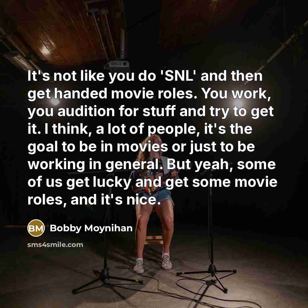 “It's not like you do 'SNL' and then get handed…” quote by Bobby Moynihan