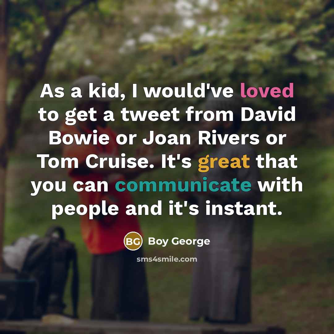 “As a kid, I would've loved to get a tweet…” quote by Boy George