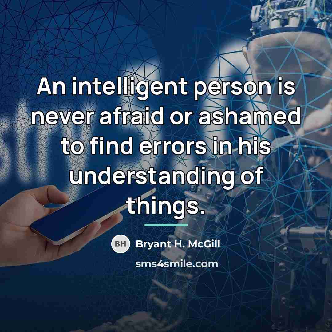 “An intelligent person is never afraid or ashamed to find…” quote by Bryant H. McGill