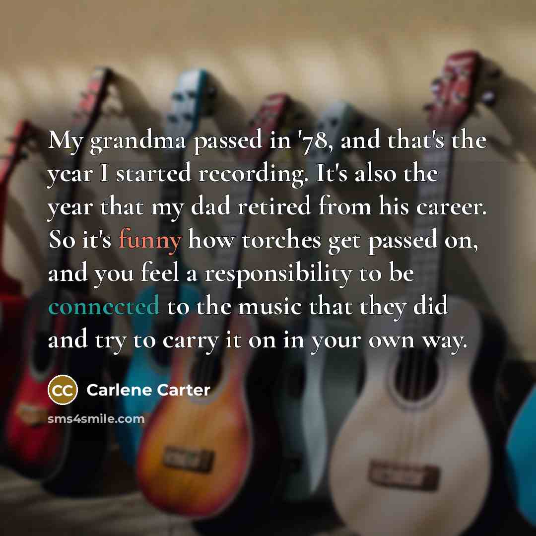 “My grandma passed in '78, and that's the year I…” quote by Carlene Carter