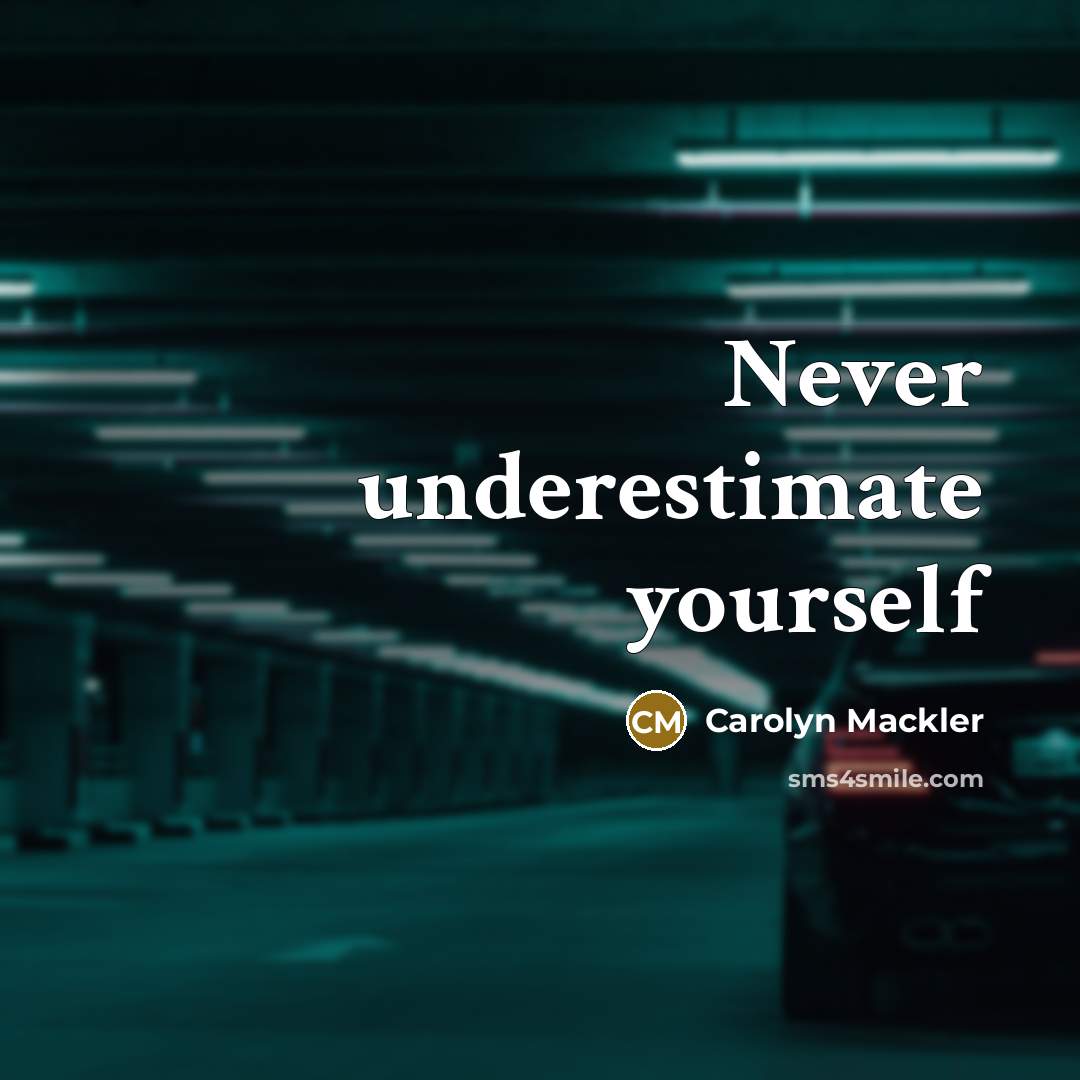 “Never underestimate yourself…” quote by Carolyn Mackler