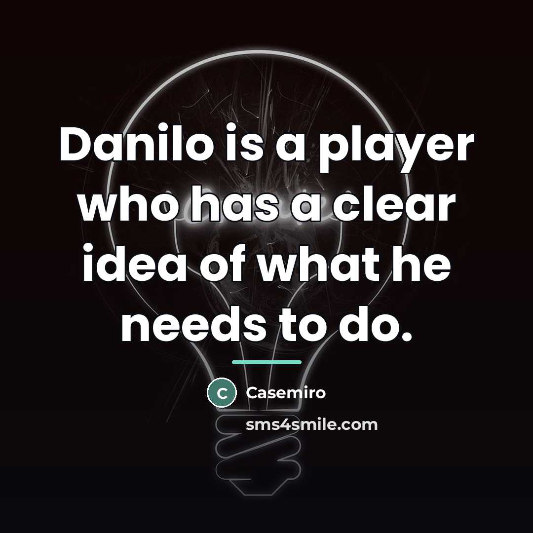 “Danilo is a player who has a clear idea of…” quote by Casemiro