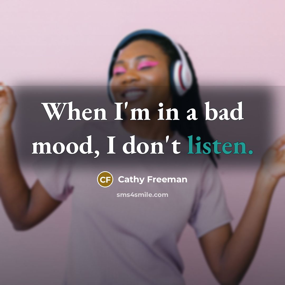 “When I'm in a bad mood, I don't listen.…” quote by Cathy Freeman