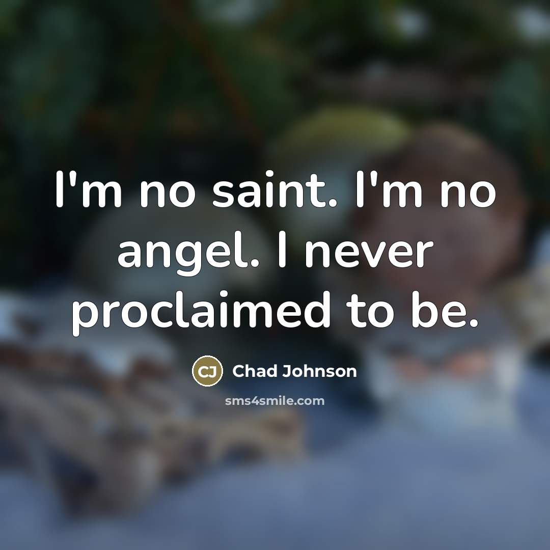 “I'm no saint. I'm no angel. I never proclaimed to…” quote by Chad Johnson