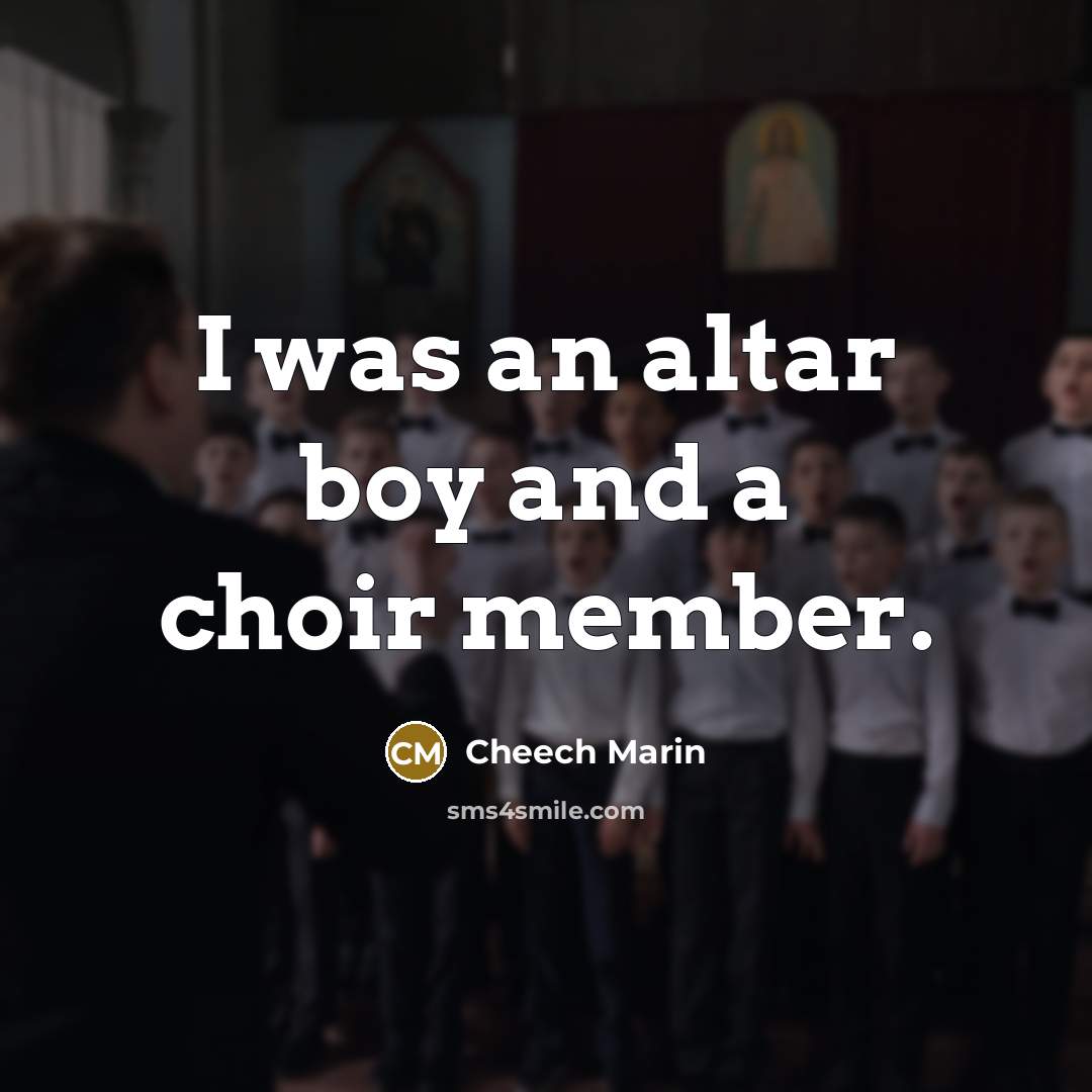 “I was an altar boy and a choir member.…” quote by Cheech Marin