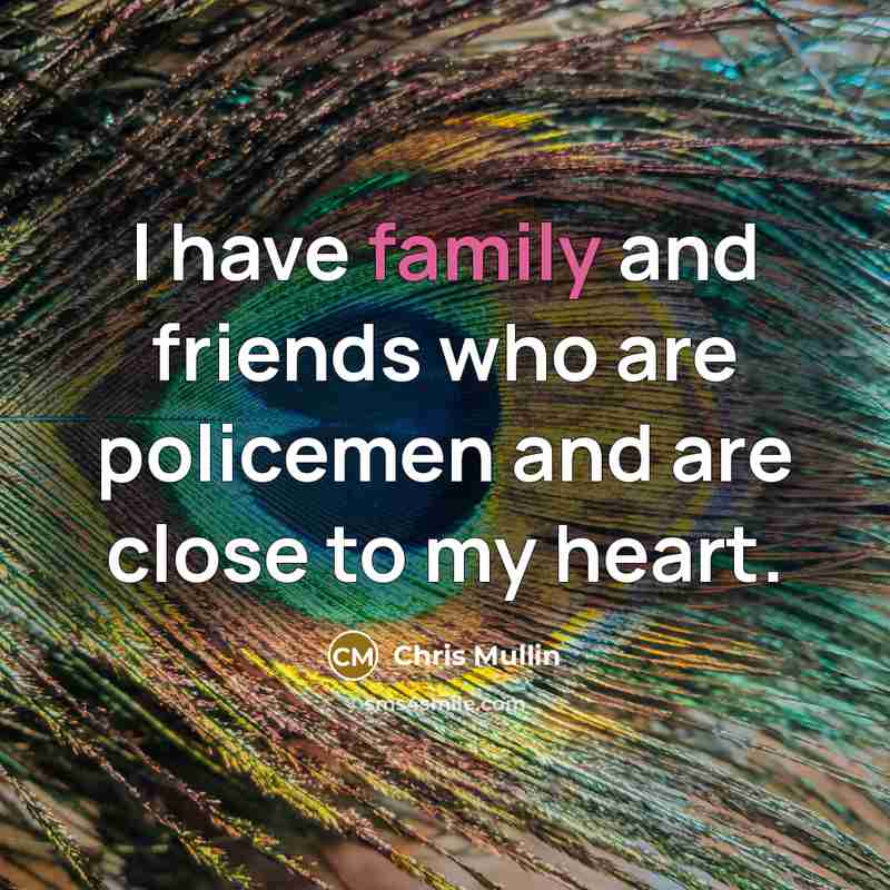 “I have family and friends who are policemen and are…” quote by Chris Mullin
