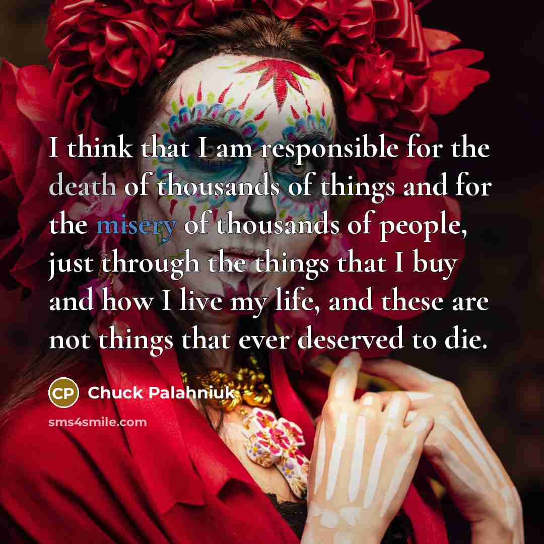 “I think that I am responsible for the death of…” quote by Chuck Palahniuk