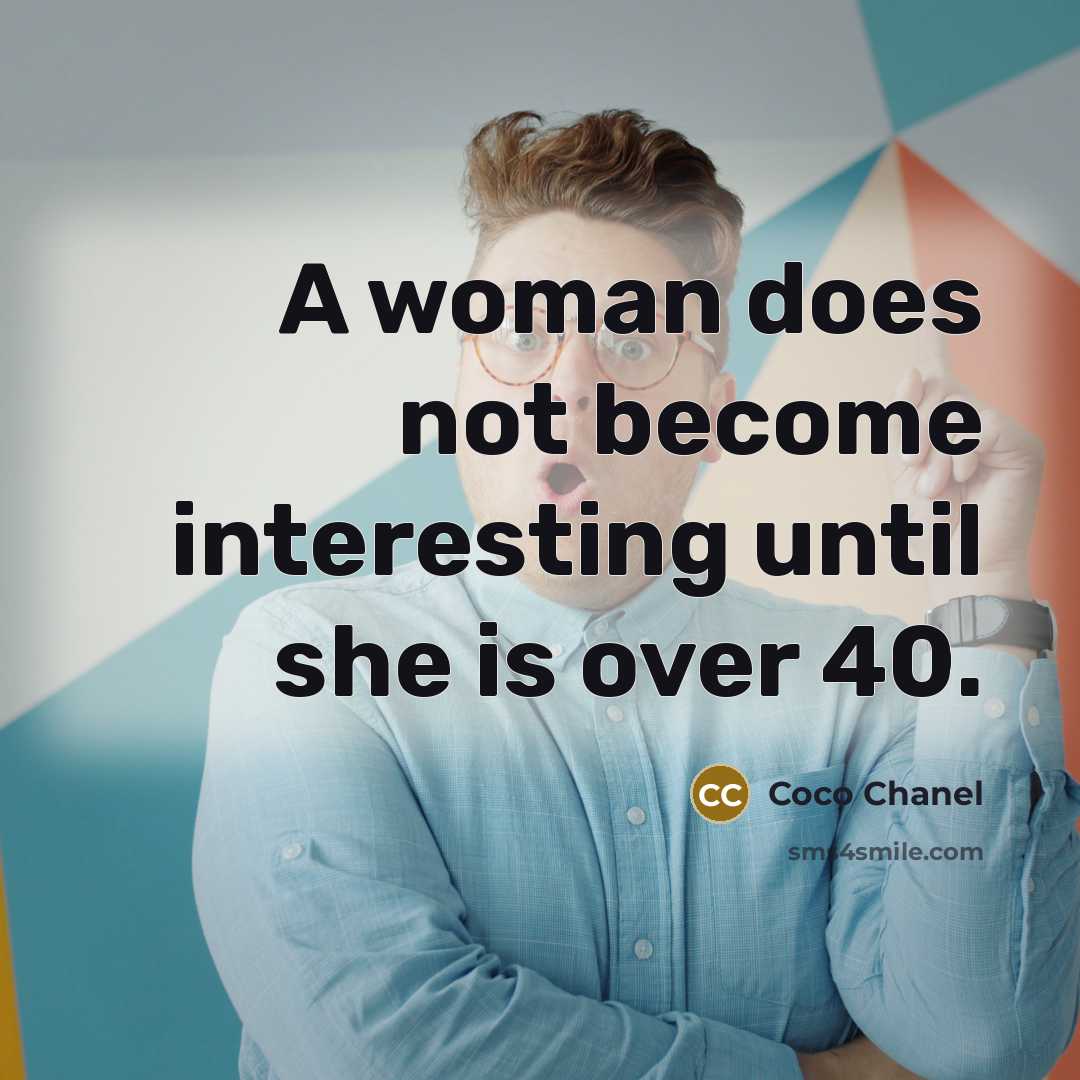 “A woman does not become interesting until she is over…” quote by Coco Chanel