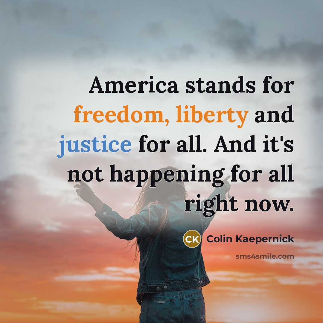“America stands for freedom, liberty and justice for all. And…” quote by Colin Kaepernick