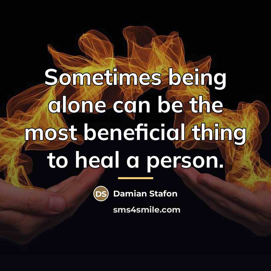 “Sometimes being alone can be the most beneficial thing to…” quote by Damian Stafon