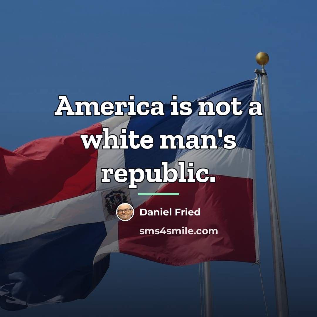 “America is not a white man's republic.…” quote by Daniel Fried