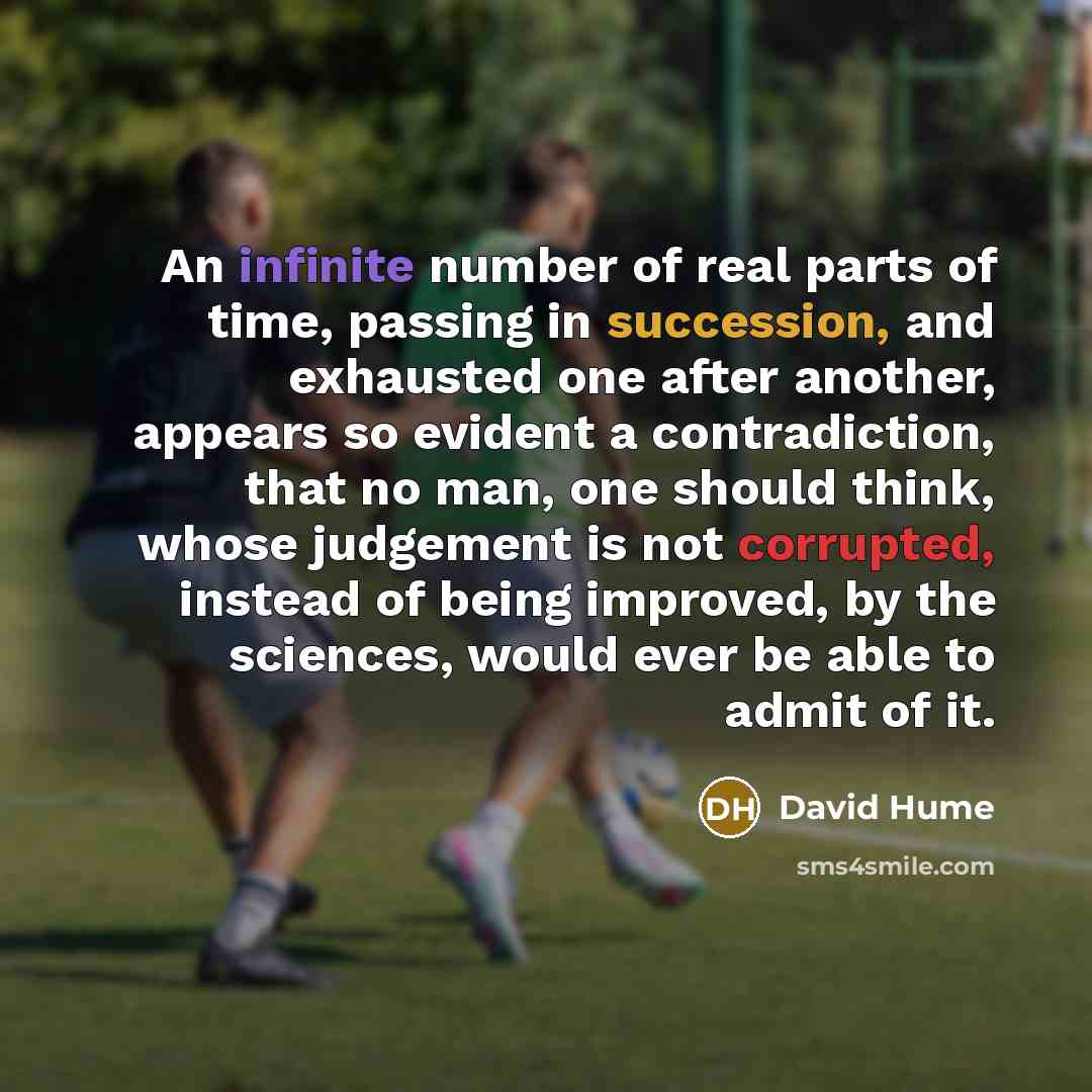 “An infinite number of real parts of time, passing in…” quote by David Hume