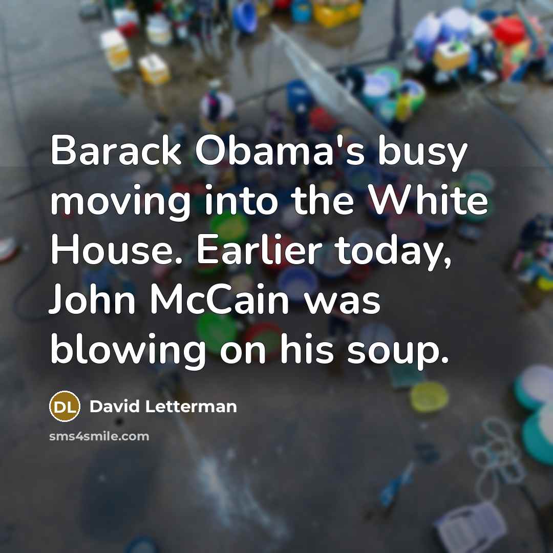 “Barack Obama's busy moving into the White House. Earlier today,…” quote by David Letterman
