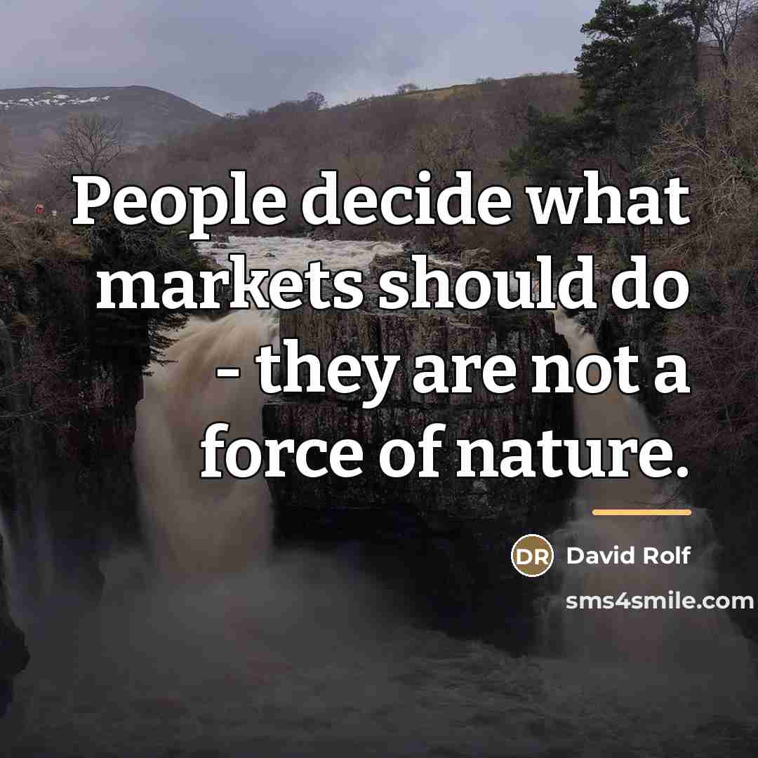 “People decide what markets should do - they are not…” quote by David Rolf