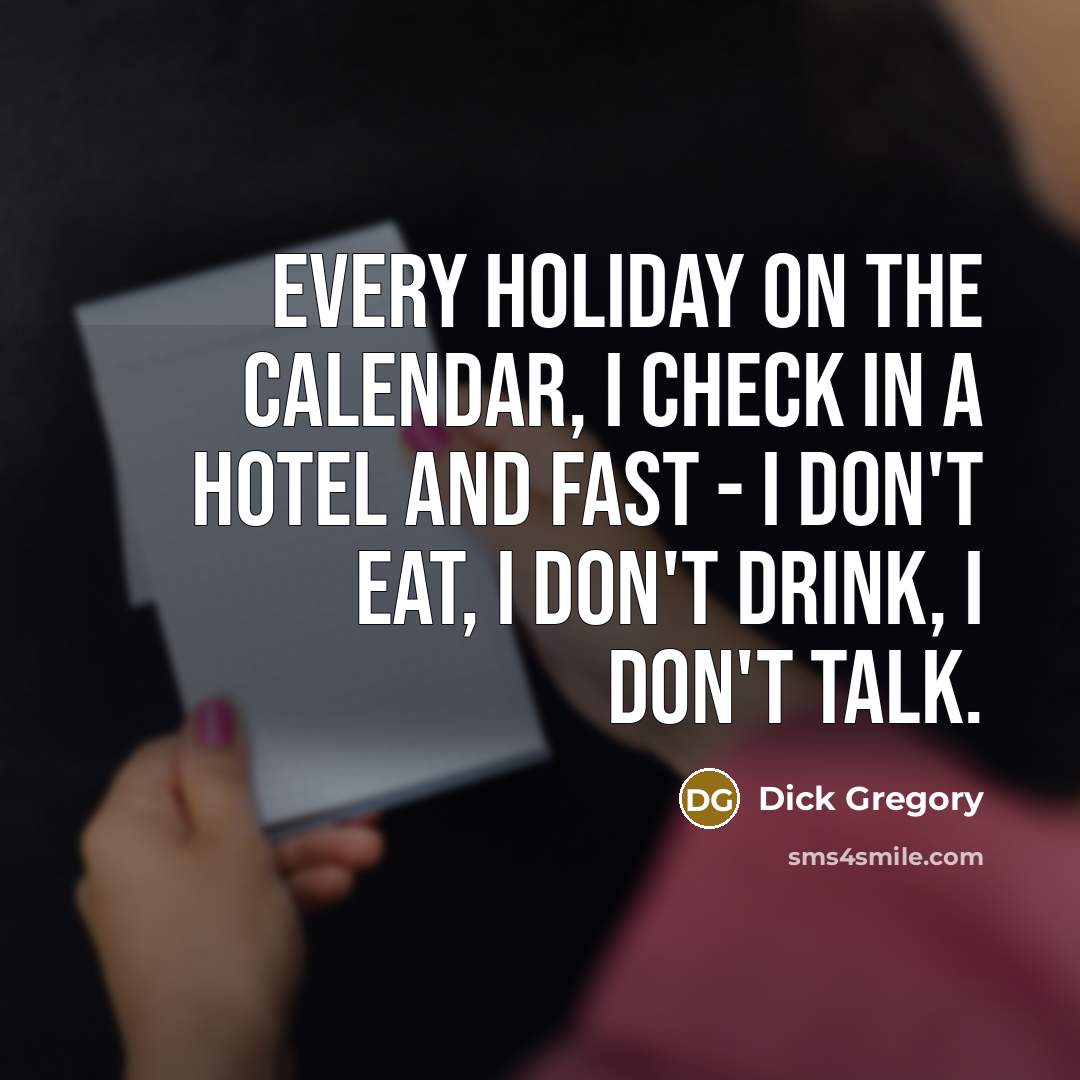 “Every holiday on the calendar, I check in a hotel…” quote by Dick Gregory