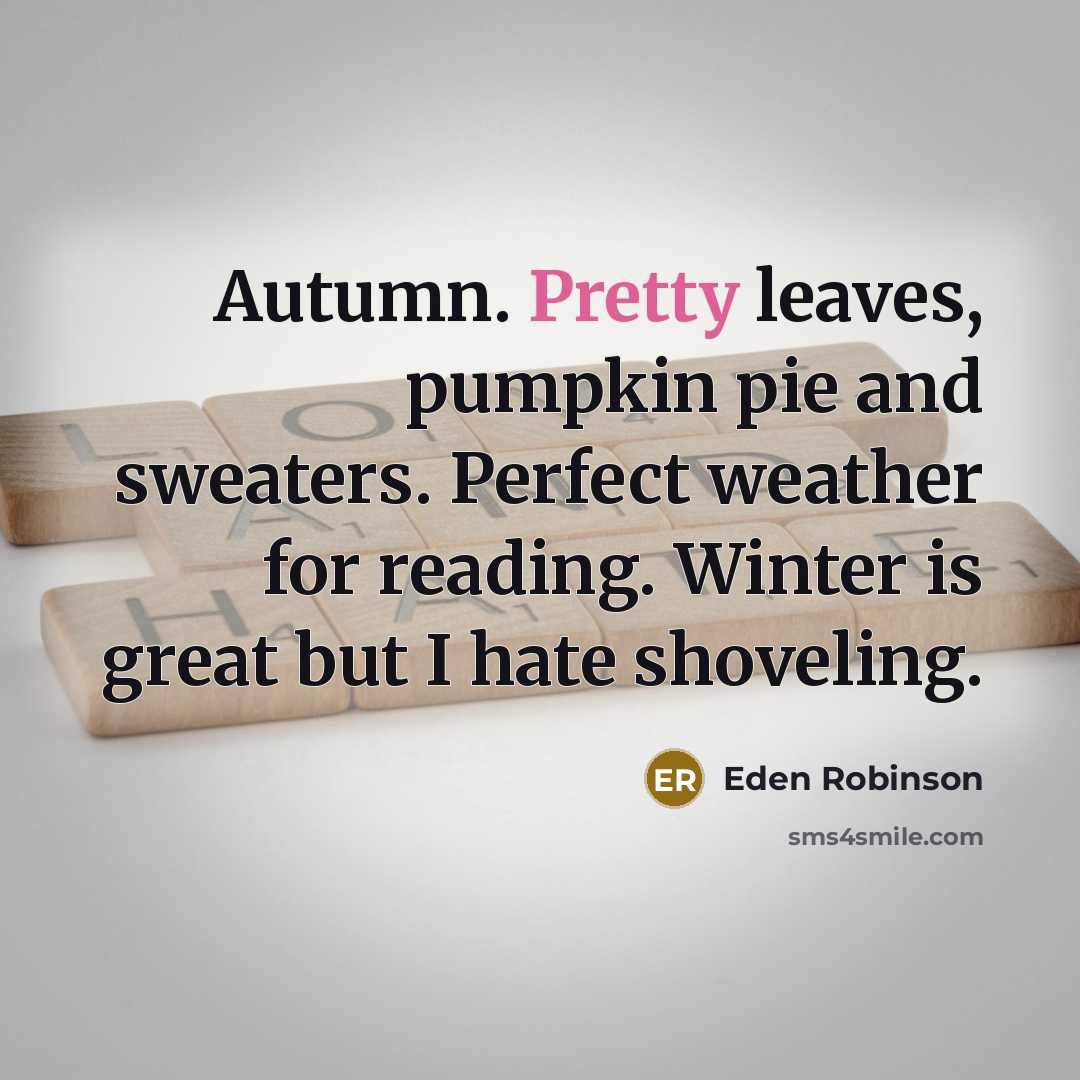 “Autumn. Pretty leaves, pumpkin pie and sweaters. Perfect weather for…” quote by Eden Robinson