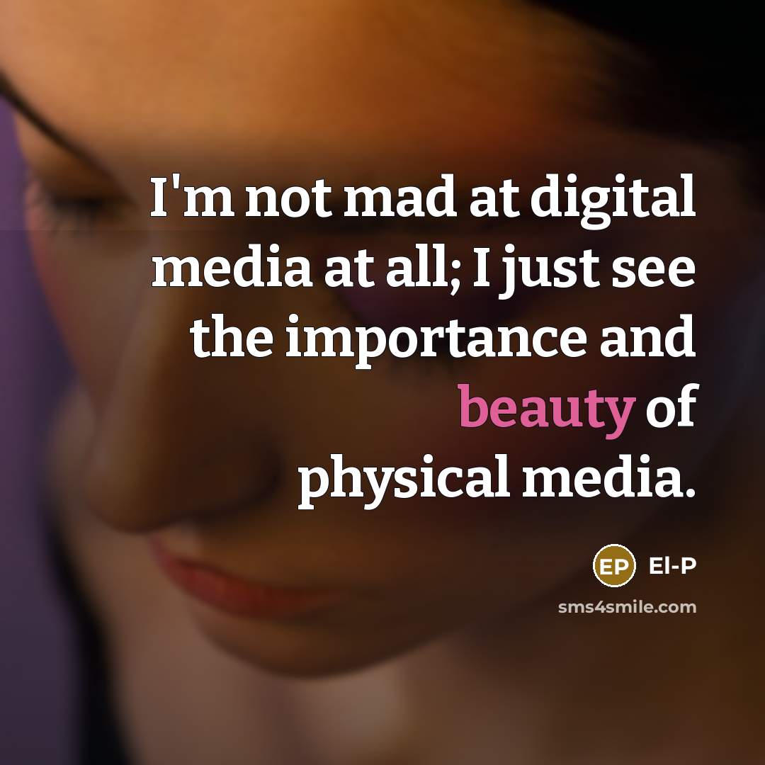 “I'm not mad at digital media at all; I just…” quote by El-P