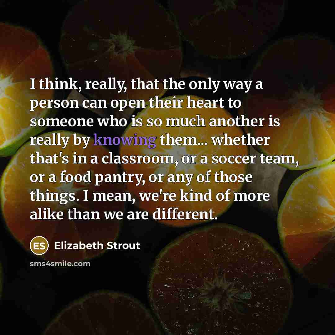 “I think, really, that the only way a person can…” quote by Elizabeth Strout