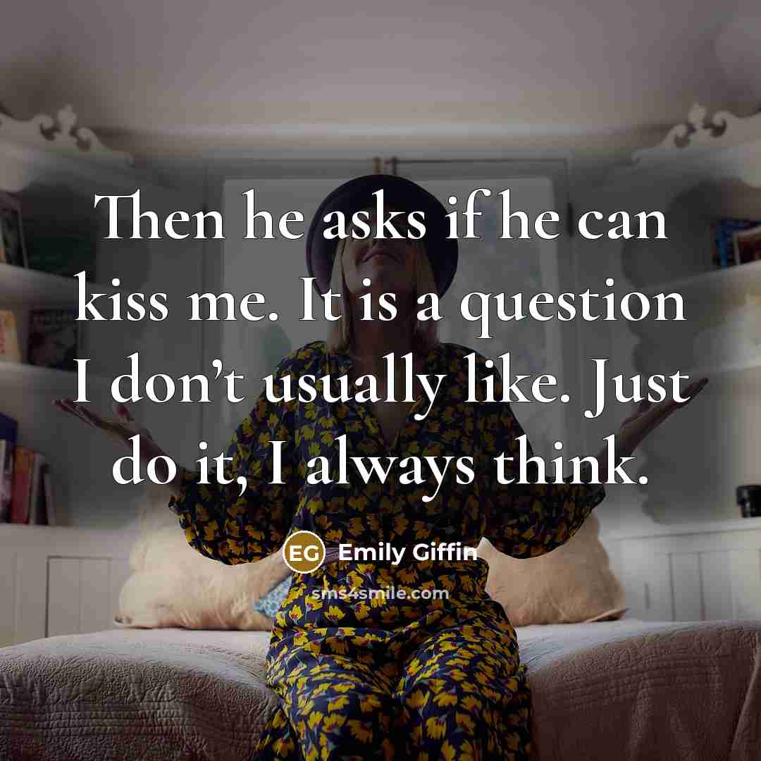 “Then he asks if he can kiss me. It is…” quote by Emily Giffin