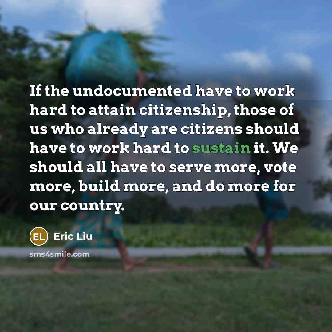 “If the undocumented have to work hard to attain citizenship,…” quote by Eric Liu