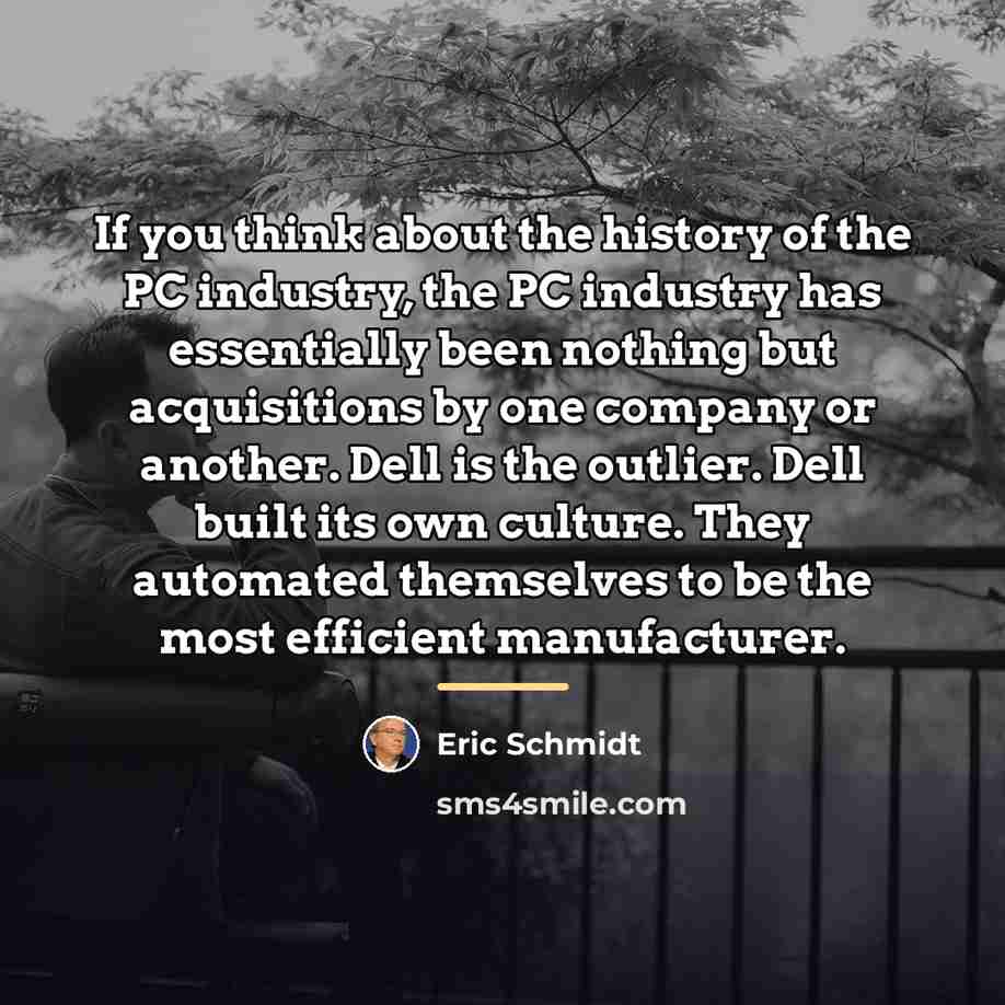 “If you think about the history of the PC industry,…” quote by Eric Schmidt