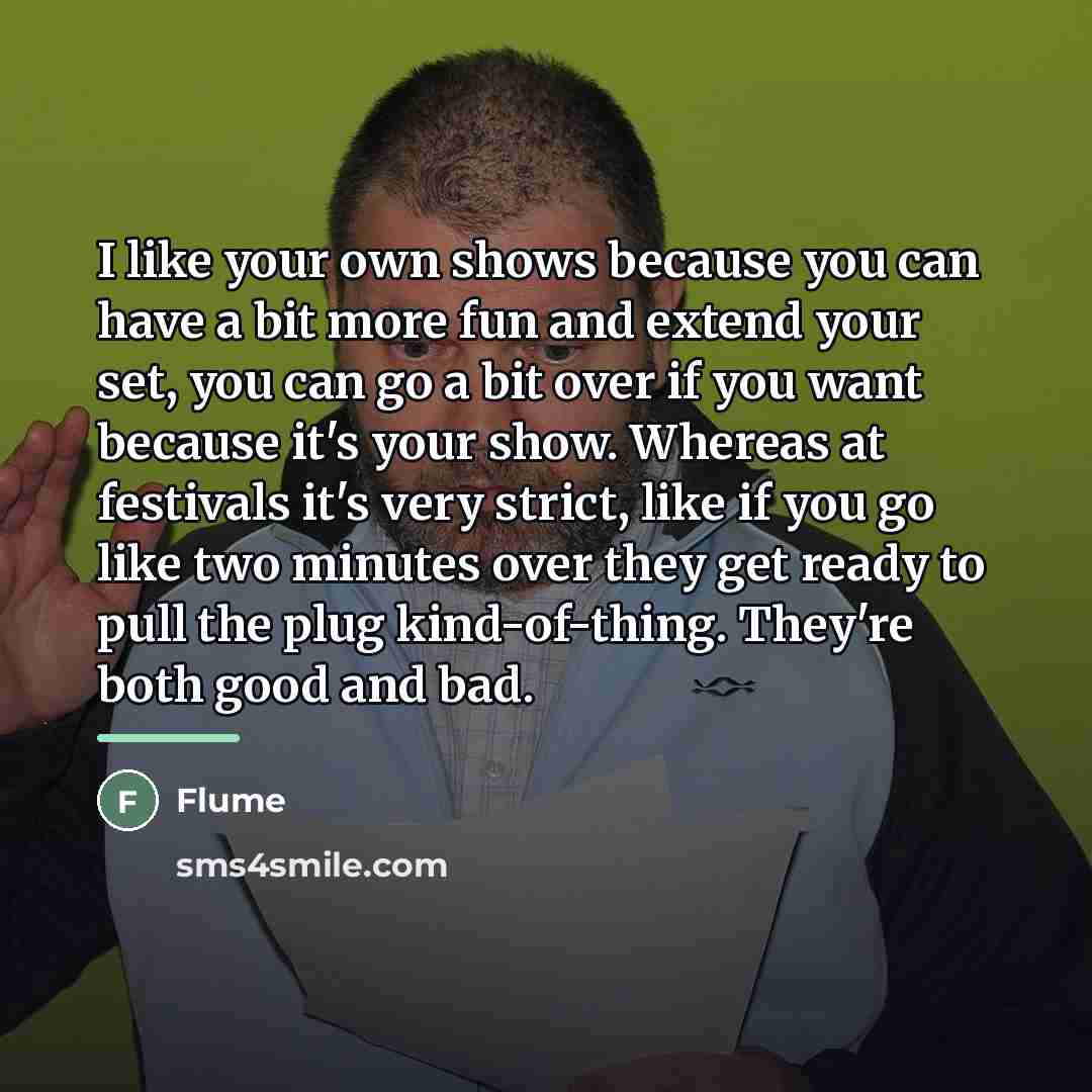 “I like your own shows because you can have a…” quote by Flume
