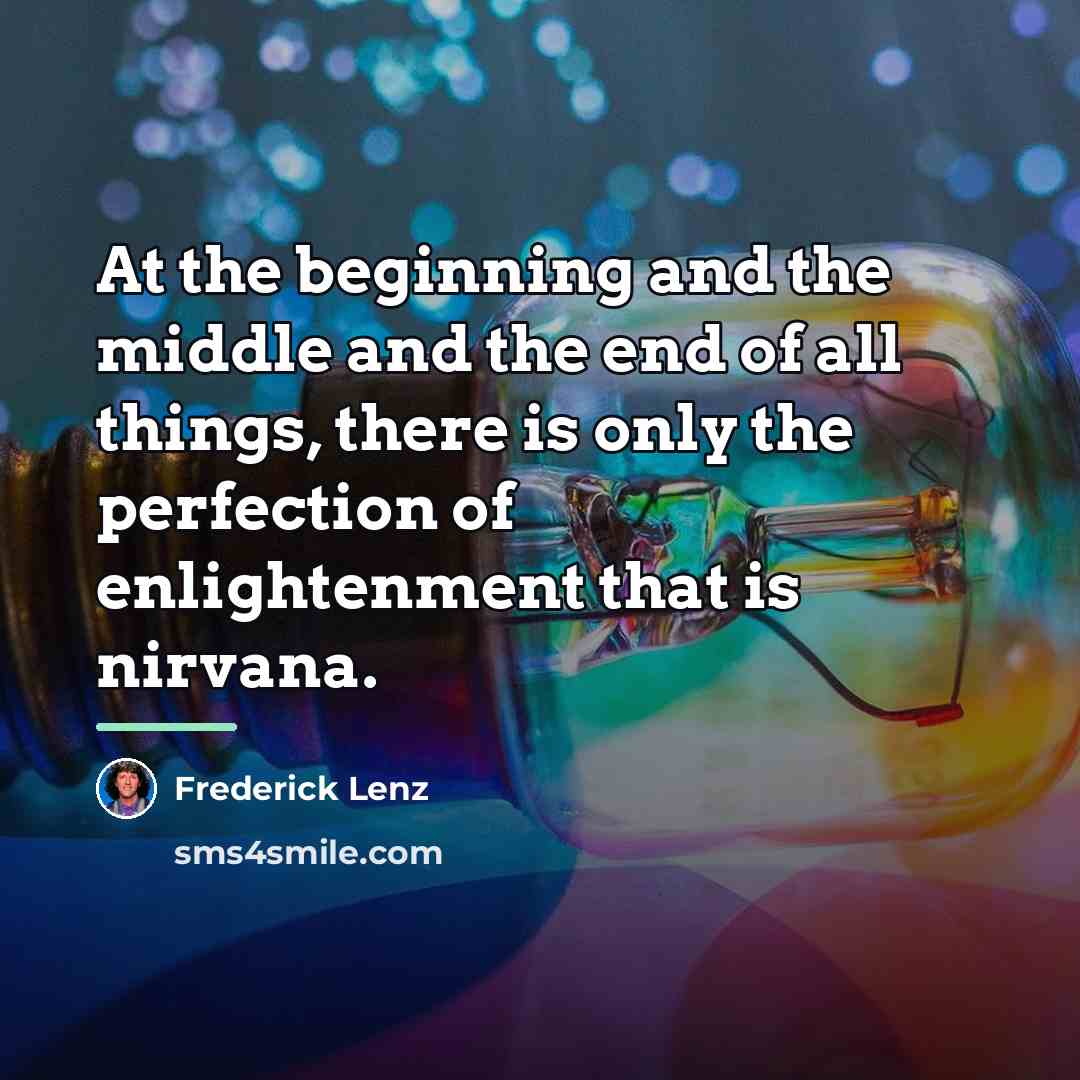 “At the beginning and the middle and the end of…” quote by Frederick Lenz