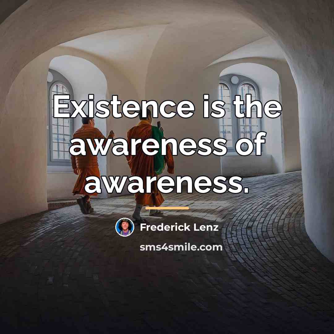 “Existence is the awareness of awareness.…” quote by Frederick Lenz