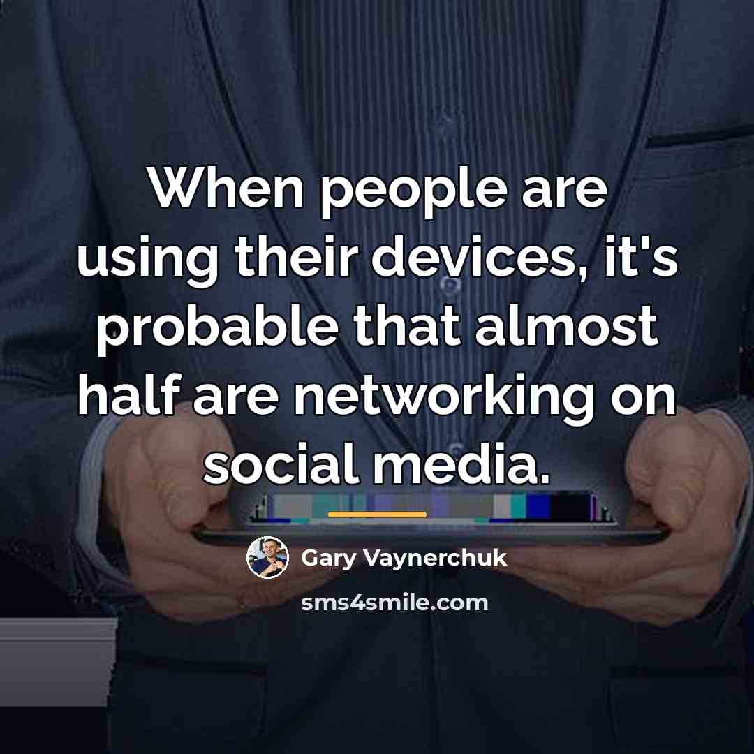 “When people are using their devices, it's probable that almost…” quote by Gary Vaynerchuk
