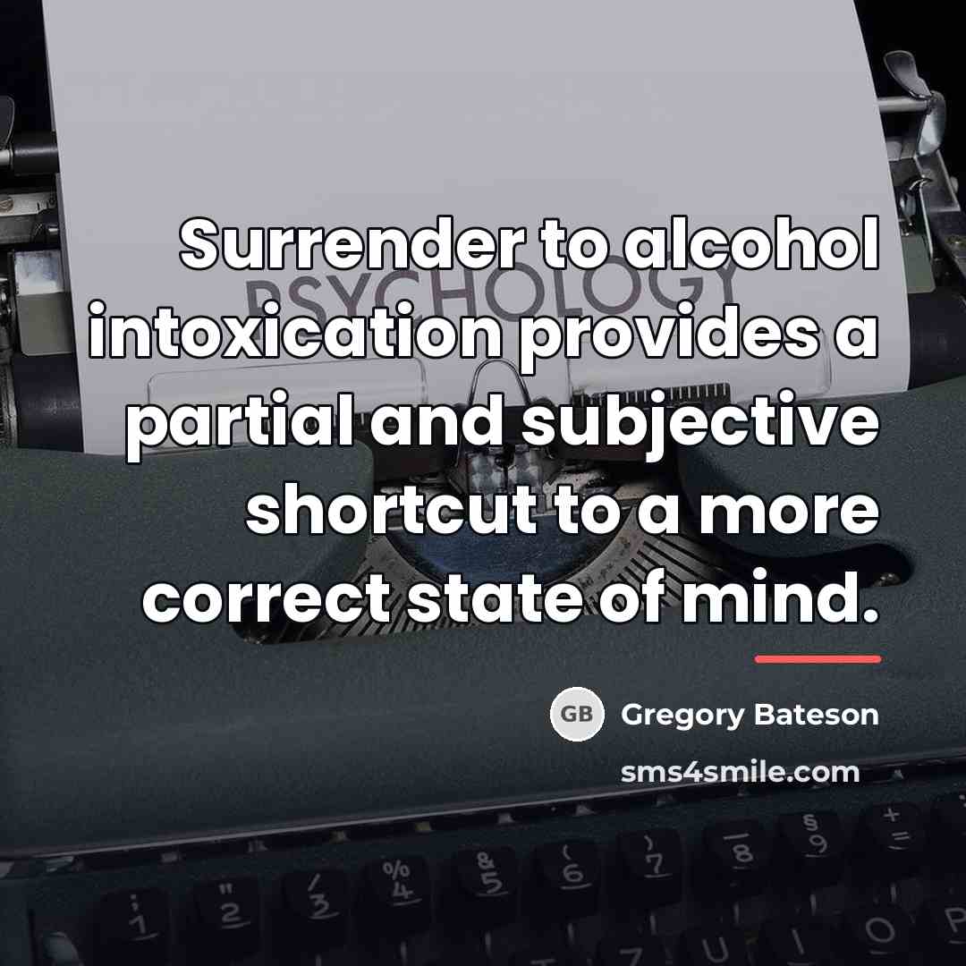 “Surrender to alcohol intoxication provides a partial and subjective shortcut…” quote by Gregory Bateson