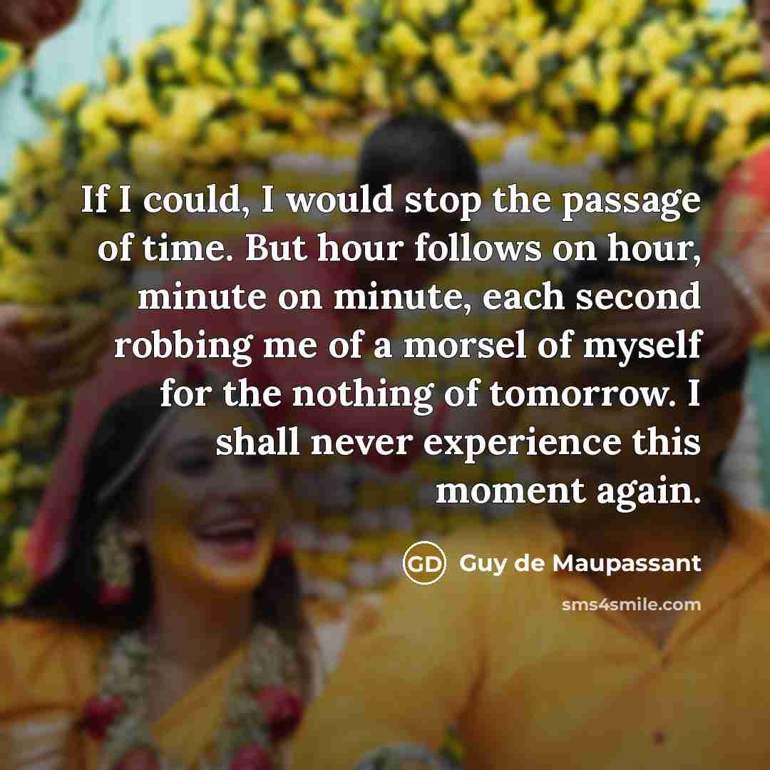 “If I could, I would stop the passage of time.…” quote by Guy de Maupassant