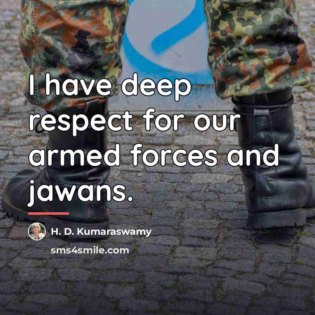 “I have deep respect for our armed forces and jawans.…” quote by H. D. Kumaraswamy