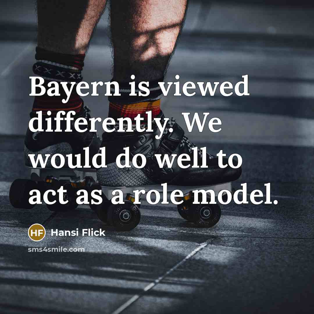 “Bayern is viewed differently. We would do well to act…” quote by Hansi Flick